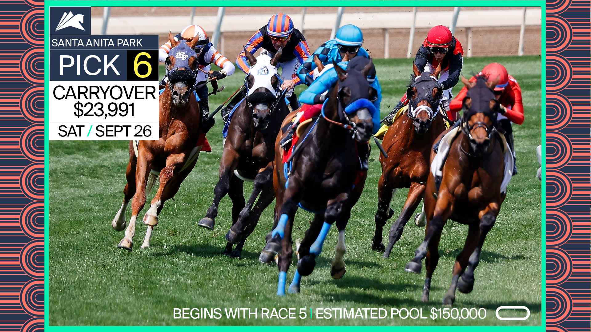 PICK 6 CARRYOVER $23,991! BEGINS WITH RACE 5 ON SATURDAY, SEPTEMBER 26! ESTIMATED POOL IS $150,000.